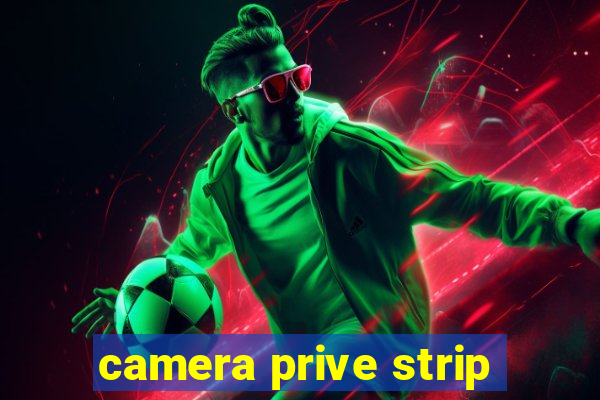 camera prive strip